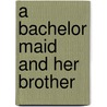 A Bachelor Maid And Her Brother door Ida Treadwell Thurston
