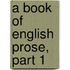 A Book Of English Prose, Part 1
