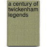 A Century Of Twickenham Legends by David Llewellyn