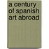 A Century of Spanish Art Abroad
