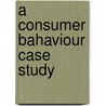 A Consumer Bahaviour Case Study door Sascha Kruger