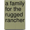 A Family For The Rugged Rancher by Donna Alward