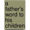 A Father's Word to His Children door Marc Clark