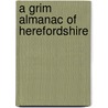 A Grim Almanac Of Herefordshire door Nicola Sly