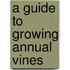 A Guide To Growing Annual Vines