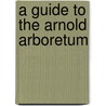 A Guide To The Arnold Arboretum door Charles Sprague Sargent