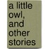 A Little Owl, And Other Stories