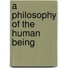 A Philosophy of the Human Being door Julian A. Davies