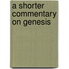 A Shorter Commentary On Genesis by Leon J. Wood