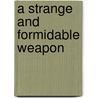 A Strange And Formidable Weapon door Marion Girard