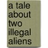 A Tale About Two Illegal Aliens