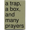 A Trap, A Box, And Many Prayers door Rodney Allen Dunn