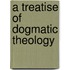 A Treatise Of Dogmatic Theology