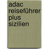 Adac Reiseführer Plus Sizilien by Gisela Buddée