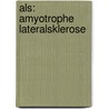Als: Amyotrophe Lateralsklerose door Heike D. Grün