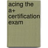 Acing The A+ Certification Exam door Patrick Reagan