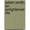 Adam Smith: An Enlightened Life by Nicholas Phillipson
