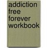 Addiction Free Forever Workbook door Dennis J. Marcellino