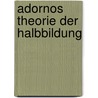 Adornos Theorie Der Halbbildung door Sebastian Schmidt