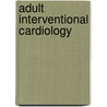 Adult Interventional Cardiology door Patrick W. Serruys