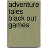 Adventure Tales Black Out Games door Adams Media