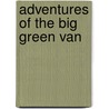 Adventures Of The Big Green Van by Sharon R. Holub