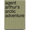 Agent Arthur's Arctic Adventure door Martin Oliver