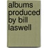 Albums Produced By Bill Laswell