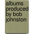 Albums Produced By Bob Johnston