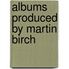 Albums Produced By Martin Birch door Source Wikipedia