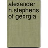 Alexander H.Stephens Of Georgia by Thomas E. Schott