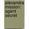 Alexandra Mission: Agent Secret by Sarah Hathorn