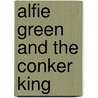 Alfie Green And The Conker King door Joe O'brien