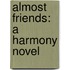 Almost Friends: A Harmony Novel