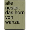Alte Nester. Das Horn Von Wanza door Wilhelm Raabe