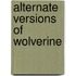 Alternate Versions of Wolverine