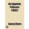An Egyptian Princess (Volume 2) door Georg Ebers