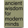 Ancient Wisdom For Modern Minds door Michael S. Russo