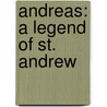 Andreas: A Legend Of St. Andrew by William Malone Baskervill