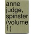 Anne Judge, Spinster (Volume 1)