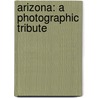 Arizona: A Photographic Tribute by John Annerino