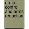 Arms Control And Arms Reduction door Authors Various