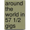 Around the World in 57 1/2 Gigs by Dave Bidini