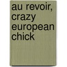 Au Revoir, Crazy European Chick by Joe Schreiber