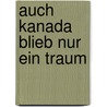 Auch Kanada Blieb Nur Ein Traum door Horst A. Jacopie