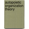 Autopoietic Organization Theory door Tor Hermes