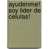 Ayudenme! Soy Lider de Celulas! by Laurie Polich