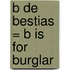 B de Bestias = B Is for Burglar