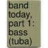 Band Today, Part 1: Bass (Tuba)