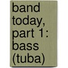 Band Today, Part 1: Bass (Tuba) by James Ployhar